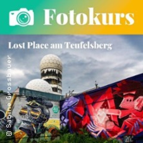 Lost-Place-Fotokurs am Teufelsberg - BERLIN - 12.07.2025 18:00