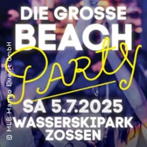 Die groe Beachparty - ZOSSEN, OT HORSTFELDE - 05.07.2025 19:00