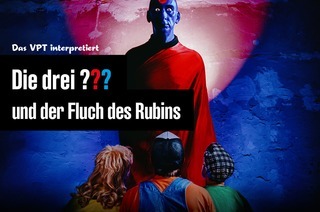 Das VPT interpretiert: - Die drei ??? und der Fluch des Rubins