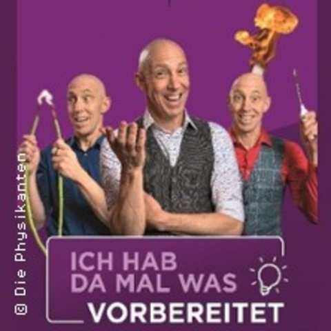 Ich hab da mal was vorbereitet - Die Physikanten - Datteln - 13.06.2025 19:30