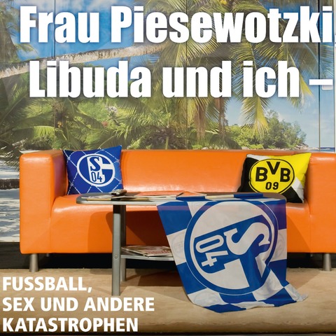 Frau Piesewotzki, Libuda und ich - Fuball, Sex und andere Katastrophen - Herne - 24.08.2025 17:00