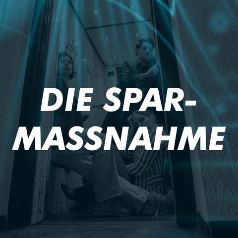 DIE SPARMASSNAHME - Tbingen - 03.05.2025 20:00