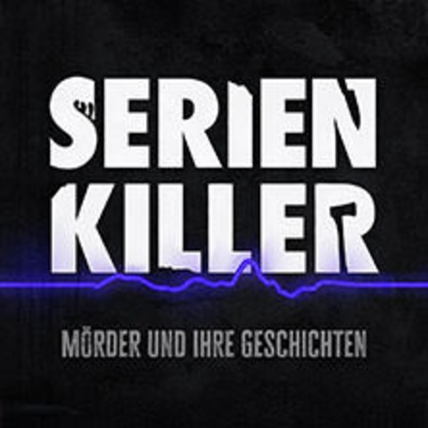 Serienkiller - Mrder und ihre Geschichten - Live 2025 - BERLIN - 19.06.2025 20:00