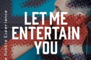 Let Me Entertain You - The Robbie Williams Show a night of greatest hits