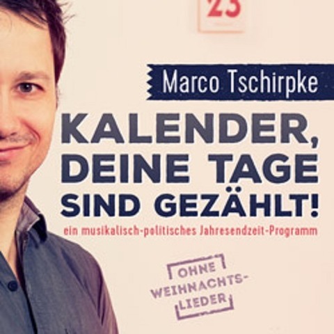 Marco Tschirpke  Kalender, deine Tage sind gezhlt! - Freital - 19.12.2025 19:30