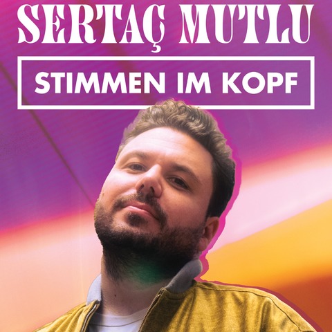 Sertac Mutlu - Stimmen im Kopf - Duisburg - 24.04.2026 20:00