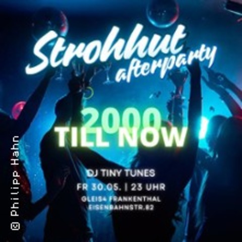 Strohhut Afterparty |2000 Till Now mit DJ Tiny Tunes - FRANKENTHAL - 30.05.2025 23:00