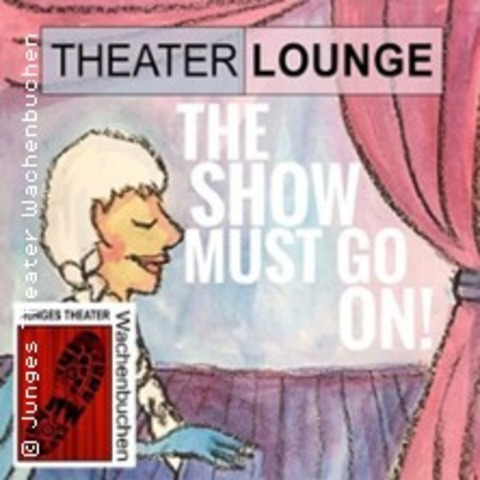 TheaterLounge "The Show must go on" - MAINTAL - 15.11.2025 18:30