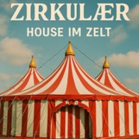 Zirkulaer - House im Zelt - NRNBERG - 26.07.2025 12:00