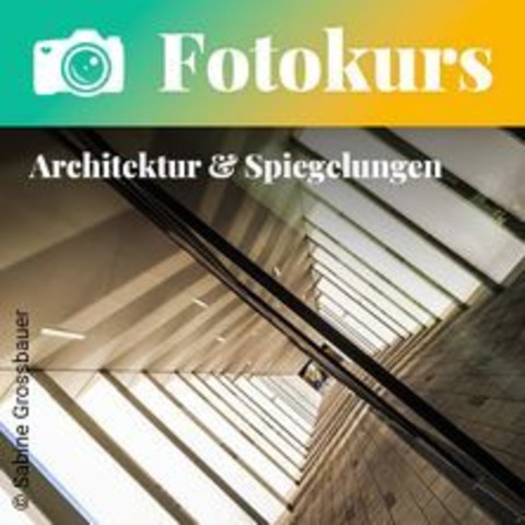 Fotokurs: Architektur & Spiegelungen - BERLIN - 06.06.2025 18:00