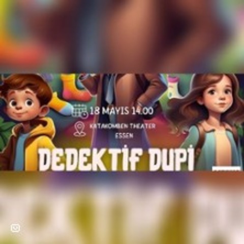 Dedektif Dupi | Katakomben-Theater im Girardet Haus Essen - Essen - 18.05.2025 14:00