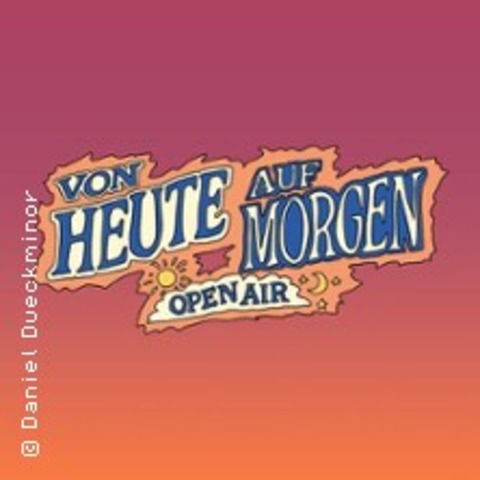 Von Heut' Auf Morgen - Open Air | Regensburg - REGENSBURG - 15.08.2025 15:00