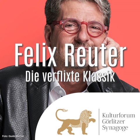 Felix Reuter - Die verflixte Klassik - Grlitz - 05.03.2026 19:30