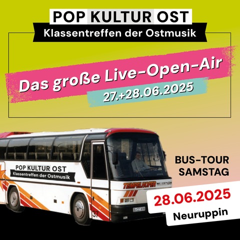 Pop Kultur Ost - Klassentreffen der Ostmusik - Bus-Ticket TOUR SAMSTAG - NEURUPPIN - 28.06.2025 10:30