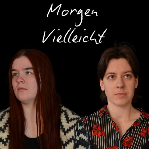 Morgen Vielleicht - Ein Stck von Janey Drler und Zoe Adloff - MAINZ - 12.06.2025 20:00