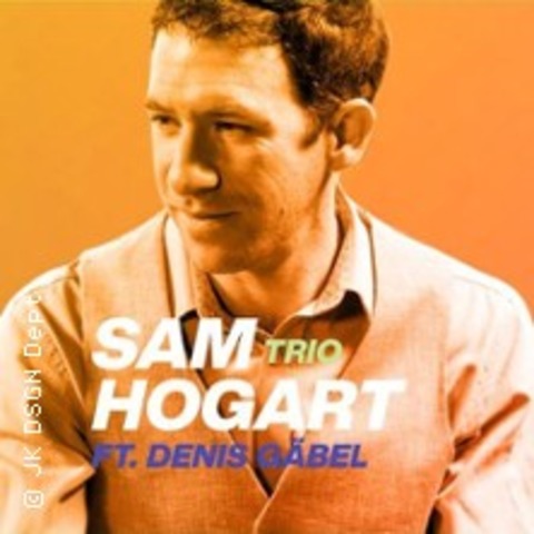 Sam Hogart Trio feat. Denis Gbel - FRANKFURT - 13.06.2025 21:30