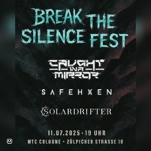 Break The Silence Fest - w/ Caught In A Mirror, SAFEHXEN & Solardrifter - KLN - 11.07.2025 19:00