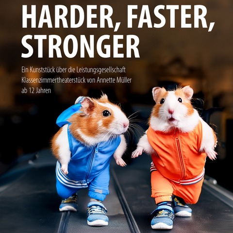Harder, Faster, Stronger - Klassenzimmertheaterstck von Annette Mller - Grossenhain - 09.12.2025 09:45