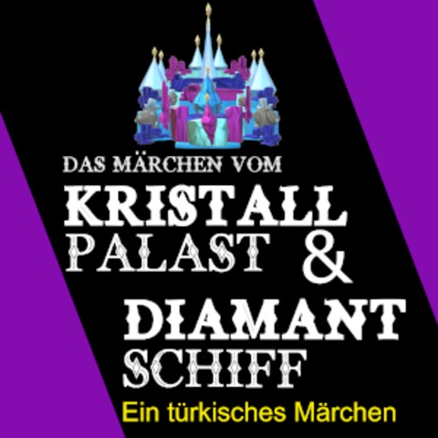 Kristallpalast & Diamantschiff - Ein trkisches Mrchen - fr die Bhne bearbeitet von Philip Barth und Seda Demirok - MAINZ - 15.06.2025 15:00