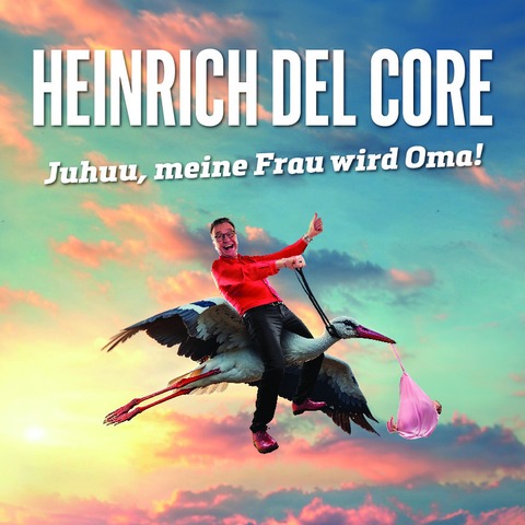 Heinrich del Core - Juhuu, meine Frau wird Oma! - Biberach an der Ri - 06.03.2026 20:00