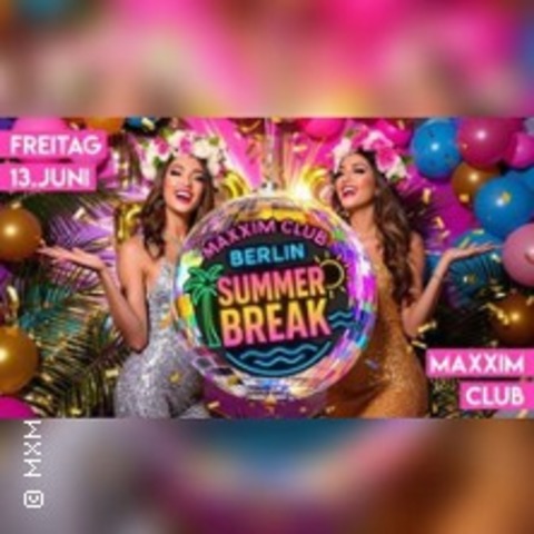 The Maxxim Summer Break 2025 - BERLIN - 13.06.2025 19:00