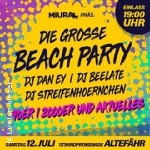 Die groe Beach Party / DJ Dan Ey x DJ Streifenhoernchen x DJ Beelate - ALTEFHR - 12.07.2025 19:00