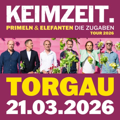 Keimzeit - Primeln & Elefanten Zugabentour 2026 - Torgau - 21.03.2026 20:00
