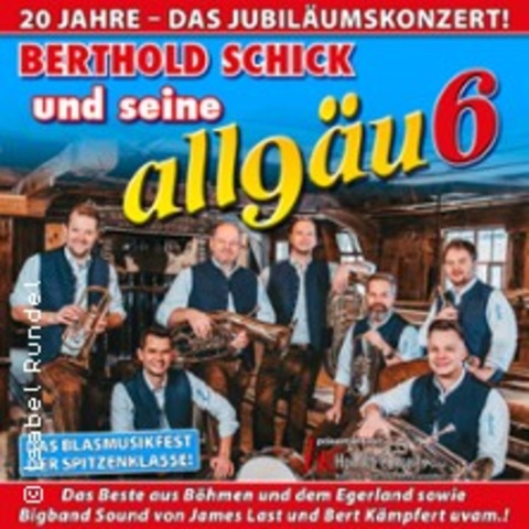 Berthold Schick und seine Allgu 6 - 20 Jahre - Das Jubilumskonzert! - Meiningen - 12.04.2026 15:00