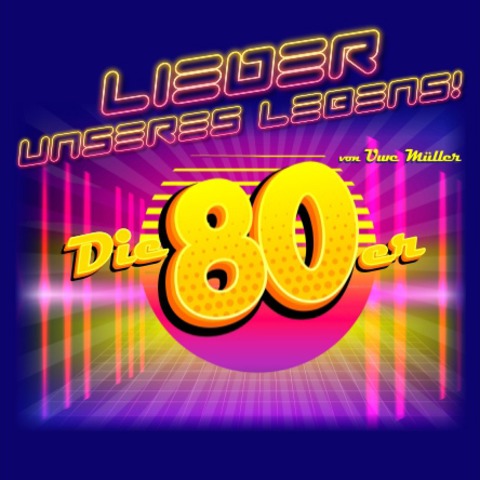 Lieder unseres Lebens...Die 80er - Musikshow von und mit Uwe Mller - Lbbecke - 08.11.2025 20:00
