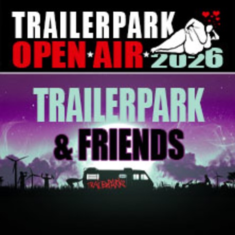 Trailerpark Open Air 2026 - Trailerpark & Friends - Zusatzshow! - BERLIN - 29.08.2026 19:00