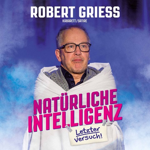 Robert Griess - &#8222;Natrliche Intelligenz - Letzter Versuch&#8220; - Emmerich am Rhein - 17.10.2025 20:00