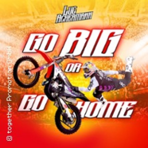 Go Big Or Go Home - The FMX Show by Luc Ackermann - Chemnitz - 07.03.2026 18:00