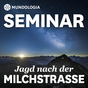 MUNDOLOGIA-Seminar: Jagd nach der Milchstraße