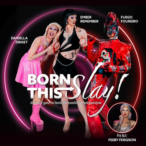 BORN THIS SLAY - Die nicht ganz familienfreundliche Familienshow - Frankfurt am Main - 29.11.2025 20:00