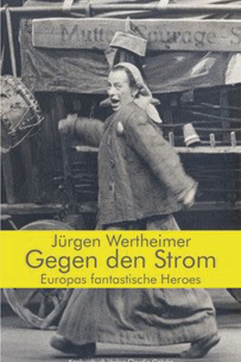 Jrgen Wertheimer: Gegen den Strom. Europas fantastische Heroes. - Tbingen - 28.09.2025 11:00