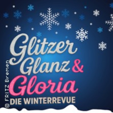 Glitzer, Glanz & Gloria - Die Fritz Winterrevue - Bremen - 17.12.2025 20:00