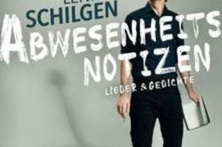 Lennart Schilgen - Abwesenheitsnotizen. Lieder & Gedichte