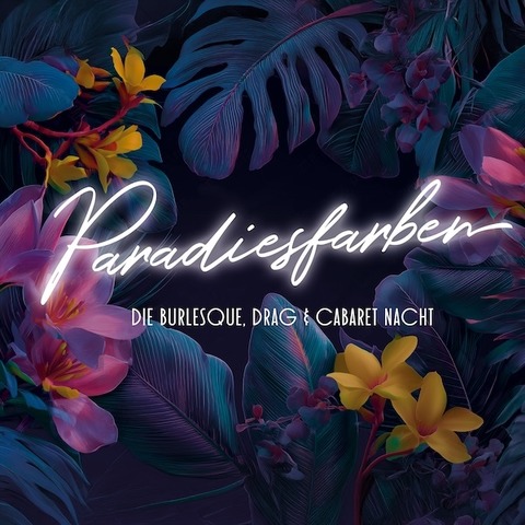 Paradiesfarben - Die Burlesque-, Drag- und Cabaret-Nacht - Stuttgart - 04.07.2026 20:00