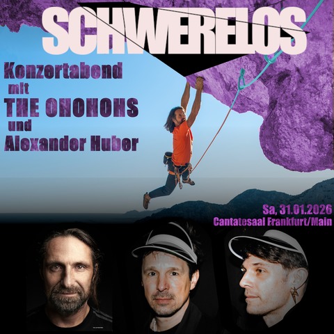 Schwerelos - THE OHOHOHS und Alexander Huber - FRANKFURT AM MAIN - 31.01.2026 19:30
