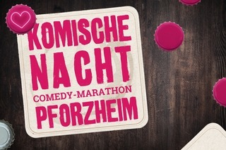 1. KOMISCHE NACHT PFORZHEIM