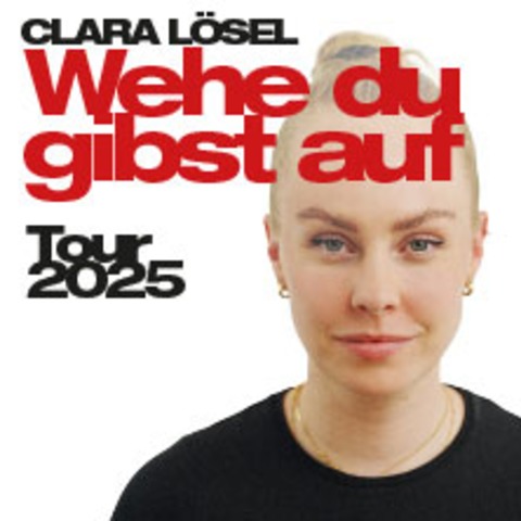 Clara Lsel - Wehe Du gibst auf - Tour 2025 - BAYREUTH - 13.11.2025 19:30