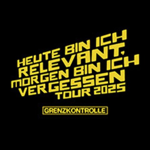 Grenzkontrolle - Heute bin ich relevant - Morgen bin ich vergessen - GRAZ - 22.10.2025 20:00