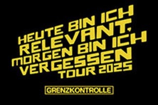 Grenzkontrolle - Heute bin ich relevant - Morgen bin ich vergessen