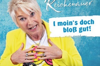 Doris Reichenauer - &#8222;I moin's doch blo gut&#8220;