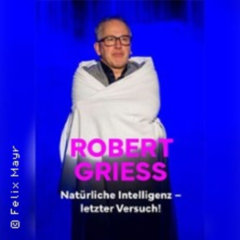 Robert Griess: Nat�rliche Intelligenz - letzter Versuch - HAMBURG - 17.09.2026 20:00