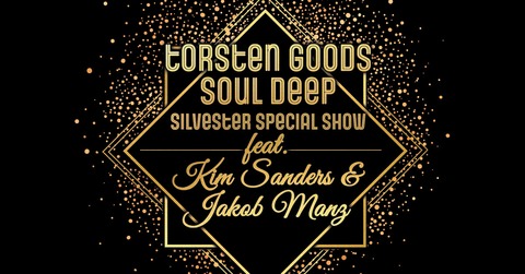 TORSTEN GOODS &#8222;SOUL DEEP SILVESTER SPECIAL SHOW&#8220; - Featuring KIM SANDERS & JAKOB MANZ - Erlangen - 31.12.2025 20:00
