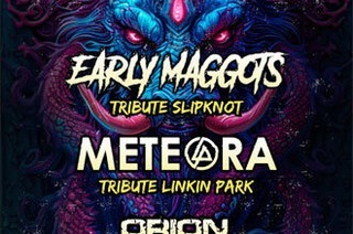 EARLY MAGGOTS (tribute Slipknot) + METEORA (tribute Linkin Park)+ ORION (tribute Metallica)