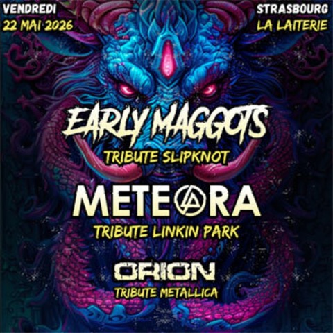 EARLY MAGGOTS (tribute Slipknot) + METEORA (tribute Linkin Park)+ ORION (tribute Metallica) - Straburg - 22.05.2026 20:00