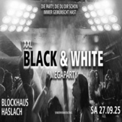 Black & White- 16+ | MEGA XXL PARTY - Fischerbach, Haslach, Hofstetten - 27.09.2025 23:00