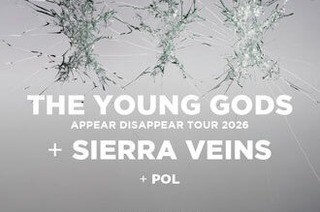 The Young Gods &#8222;40 years Anniversary & Tour!&#8220; + Sierra Veins + Pol